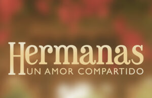 Las Estrellas suma a su horario estelar la telenovela Hermanas, Un Amor Compartido